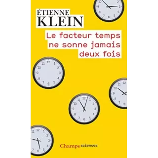 Etienne Klein  - Le facteur temps ne sonne jamais deux fois