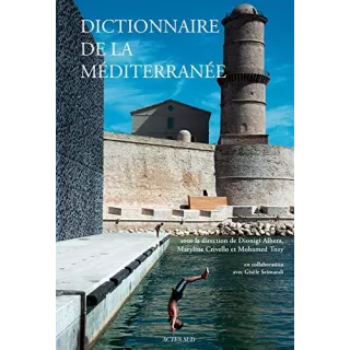 Dionigi Albera, Maryline Crivello, Mohamed Tozy - Dictionnaire de la Méditerranée