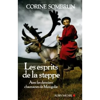 Corinne Sombrun - Les esprits de la steppe, avec les derniers chamanes de Mongolie