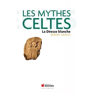 Robert Graves - Les Mythes celtes : La déesse blanche