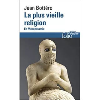 Jean Bottéro - La plus vieille religion. En Mésopotamie