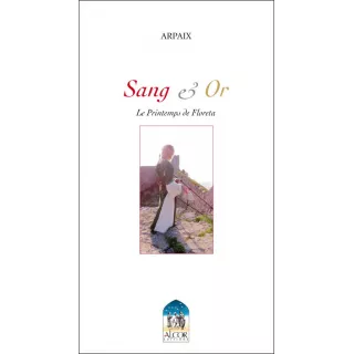 Arpaïx - SANG ET OR Le printemps de Floreta