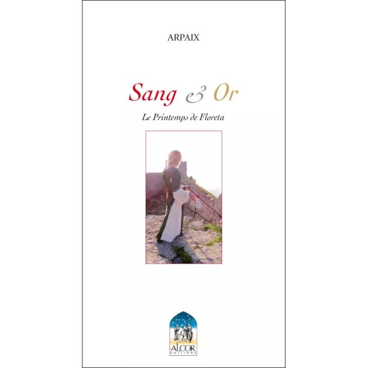 Arpaïx - SANG ET OR Le printemps de Floreta