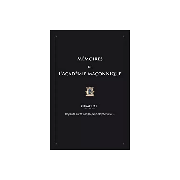 Collectif - Mémoires de l'académie maçonnique 3 Regards sur la philosophie maçonnique 2