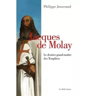 Philippe Josserand - Jacques de Molay – Le dernier grand-maître des Templiers