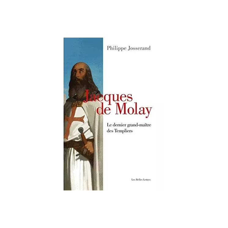 Philippe Josserand - Jacques de Molay – Le dernier grand-maître des Templiers