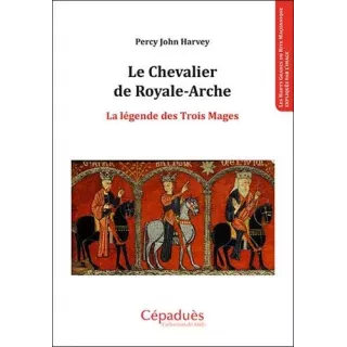 Percy John Harvey - Le Chevalier de Royale Arche. La légende des Trois Mages 