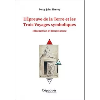 Percy John Harvey - L'Épreuve de la Terre et les Trois Voyages symboliques. Inhumation et Renaissance