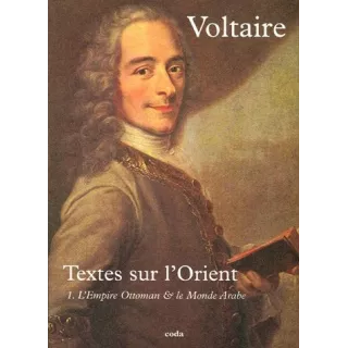 VOLTAIRE - Textes sur l'Orient Tome 1. L'Empire Ottoman et le Monde Arabe