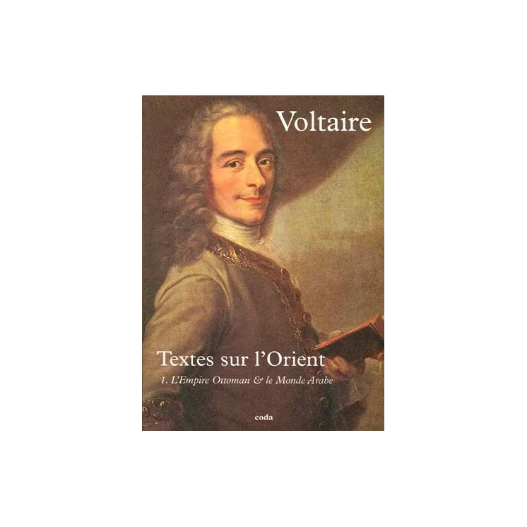 VOLTAIRE - Textes sur l'Orient Tome 1. L'Empire Ottoman et le Monde Arabe