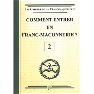 Collectif - 02 Comment entrer en Franc-Maçonnerie ?