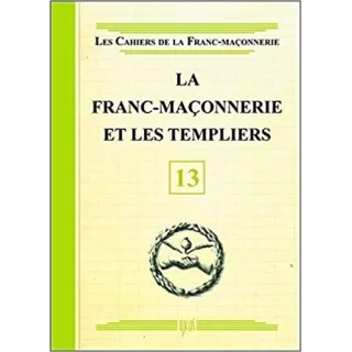 Collectif - 13 La Franc-maçonnerie et les Templiers