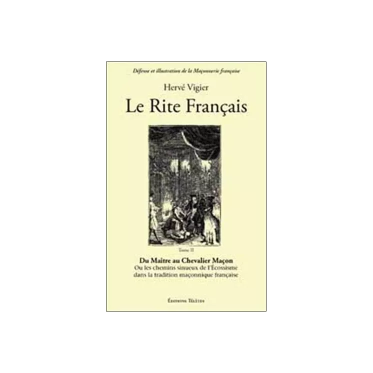 Hervé Vigier - Le Rite français T2, Du Maître au Chevalier Maçon