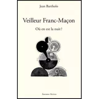 Jean Bartholo - Veilleur franc-maçon. Où en est la nuit?