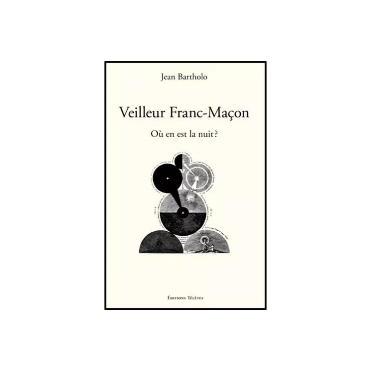 Jean Bartholo - Veilleur franc-maçon. Où en est la nuit?