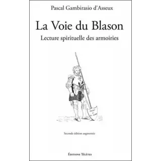 Pascal Gambirasio d'Asseux - La Voie du Blason Lecture spirituelle des armoiries