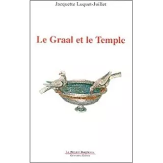 Jacquette Luquet-Juillet - Le Graal et le Temple