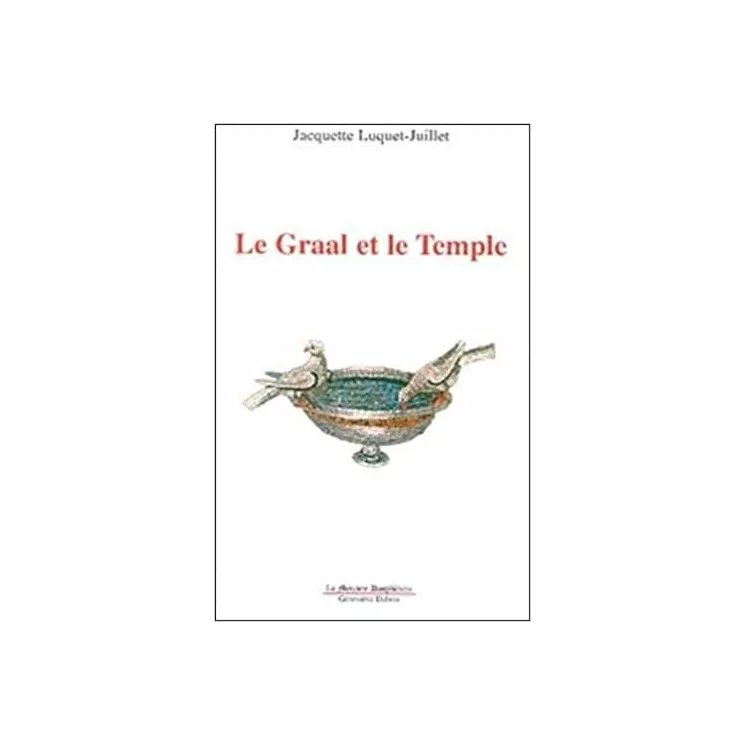 Jacquette Luquet-Juillet - Le Graal et le Temple