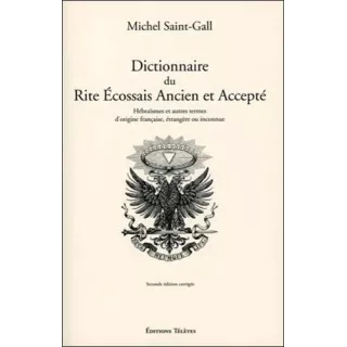 Michel Saint-Gall - Dictionnaire du Rite Ecossais Ancien et Accepté