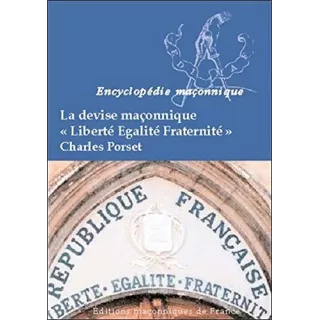 Charles Porset - La devise maçonnique Liberté Egalité Fraternité