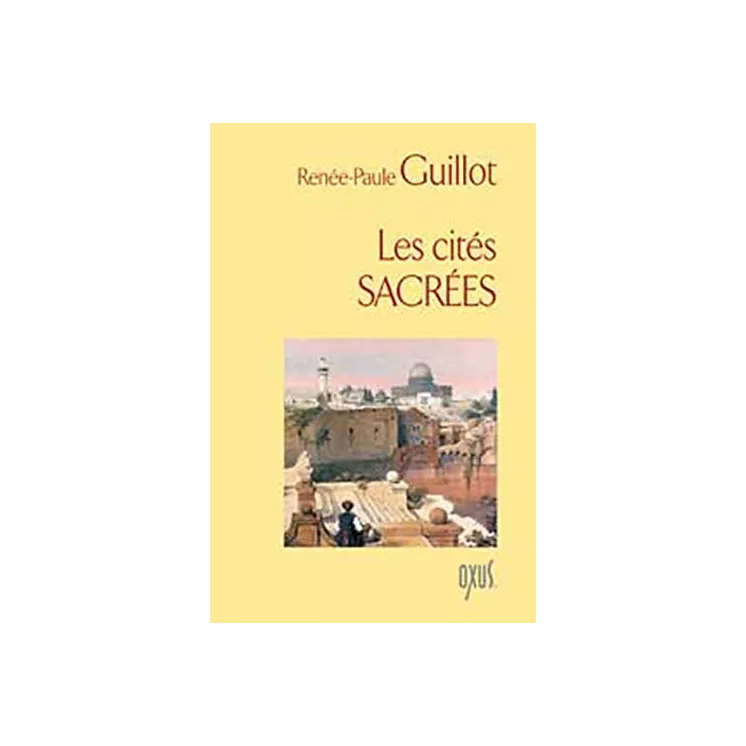 Renée-Paule Guillot - Les cités sacrées