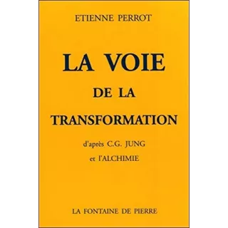 Etienne Perrot - La voie de la transformation d'après C.G. Jung et l'alchimie