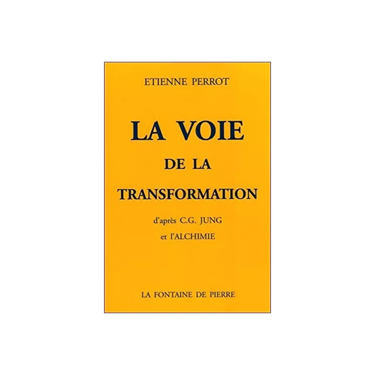 Etienne Perrot - La voie de la transformation d'après C.G. Jung et l'alchimie