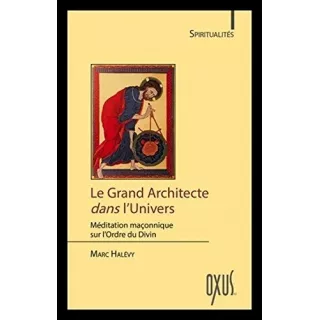 Marc Halévy - Le Grand Architecte dans l'Univers