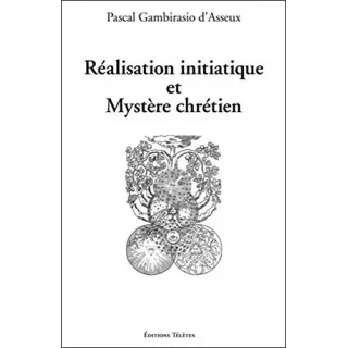 Pascal Gambirasio d'Asseux - Réalisation initiatique et Mystère chrétien