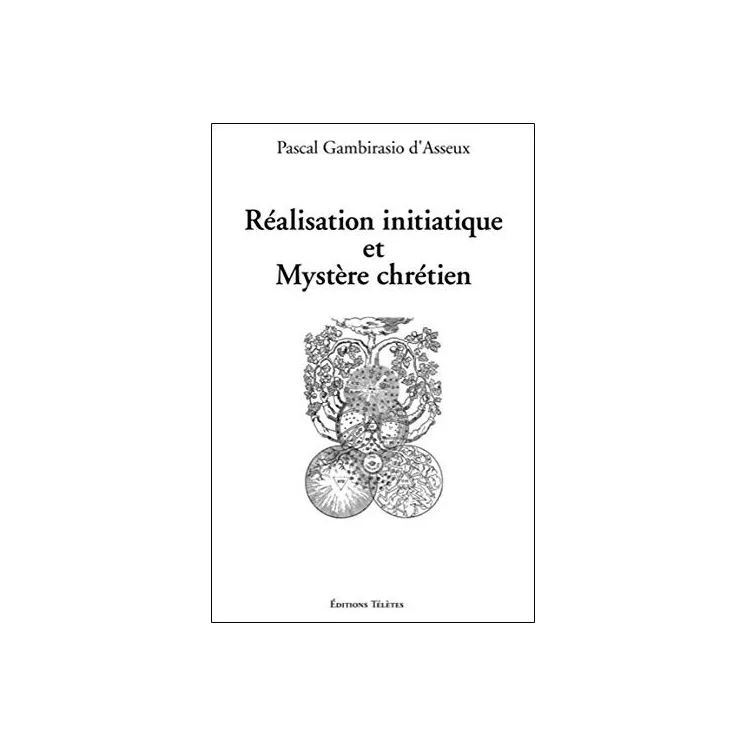 Pascal Gambirasio d'Asseux - Réalisation initiatique et Mystère chrétien