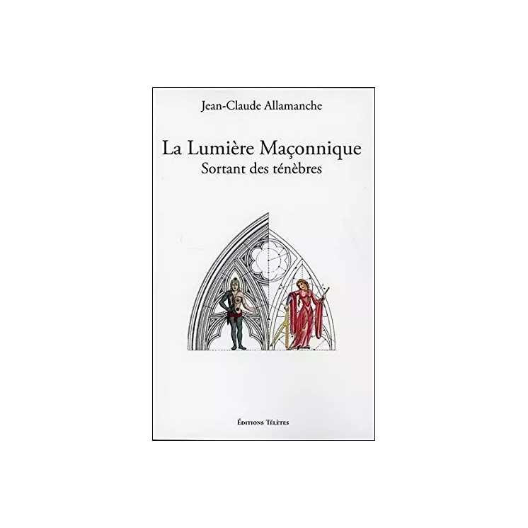 Jean Claude Allamanche - La lumière maçonnique sortant des ténèbres