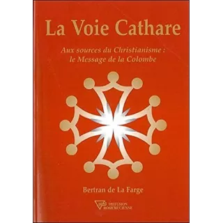 Bertran De La Farge - La voie cathare : Aux sources du christianisme