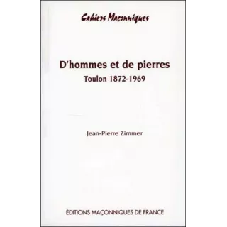 Jean Pierre Zimmer - D'hommes et de pierres : le temple maçonnique de la rue Revel à Toulon, 1872-1969