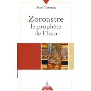 Jean VARENNE  - Zoroastre le prophète de l´Iran