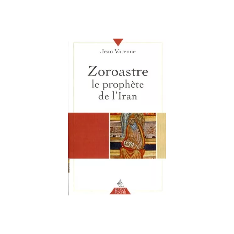 Jean VARENNE  - Zoroastre le prophète de l´Iran