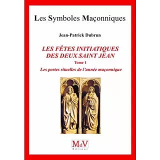 Jean Patrick Dubrun - 81 LES FÊTES INITIATIQUES DES DEUX SAINT JEAN Les portes rituelles de l'année maçonnique