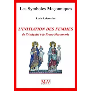 Lucie Leforestier - 70 L'initiation des femmes de l'Antiquité à la Franc-maçonnerie