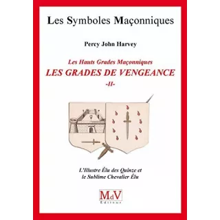 Percy John Harvey - 59 LES GRADES DE VENGEANCE Tome 2. L'Illustre Élu des Quinze et le Sublime Chevalier Élu