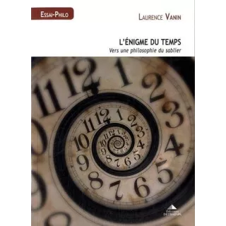 Laurence Vanin - L'énigme du temps : Vers une philosophie du sablier