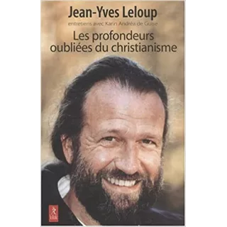 Jean Yves Leloup - Les profondeurs oubliées du christianisme