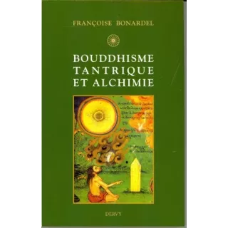 Françoise Bonardel - Bouddhisme tantrique et alchimie