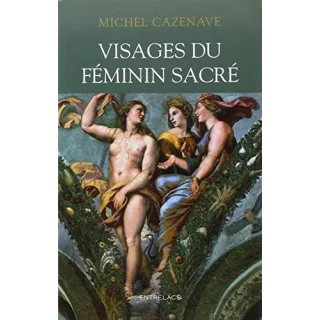 Michel Cazenave - Visages du féminin sacré