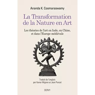 Ananda Coomaraswamy - La transformation de la nature en Art