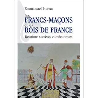 Emmanuel Pierrat - LES FRANCS-MACONS ET LES ROIS DE FRANCE