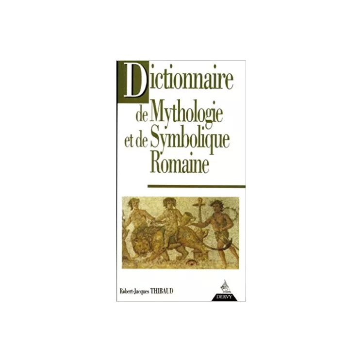 Robert Jacques Thibaud - Dictionnaire de mythologie et de symbolique romaine