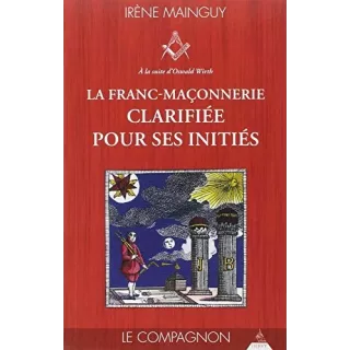 Irène Mainguy - La Franc-maçonnerie clarifiée pour ses initiés : Tome 2 Compagnon