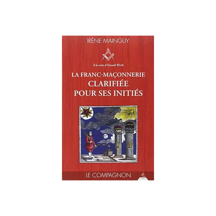 Irène Mainguy - La Franc-maçonnerie clarifiée pour ses initiés : Tome 2 Compagnon