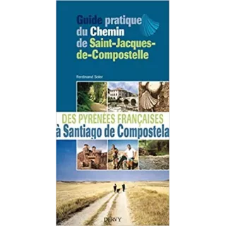 Ferdinand Soler - Guide pratique du chemin de Saint-Jacques de Compostelle : Des Pyrénées françaises à Santiago de Compostela