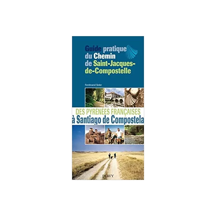 Ferdinand Soler - Guide pratique du chemin de Saint-Jacques de Compostelle : Des Pyrénées françaises à Santiago de Compostela