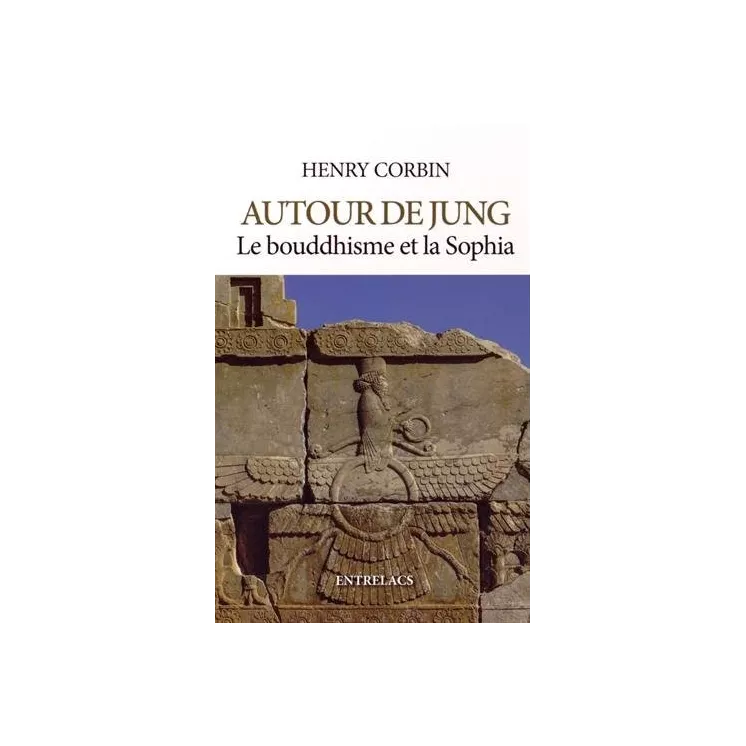 Henry Corbin - Autour de Jung, le bouddhisme et la Sophia